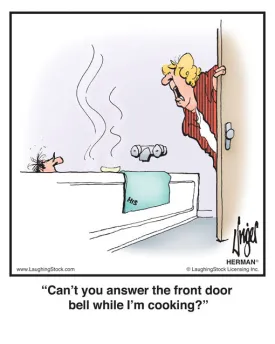 Can’t you answer the front door bell while I’m cooking?